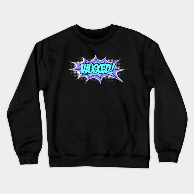 VAXXED! in comic book call-out (turquoise, blue, purple, white) Crewneck Sweatshirt by Ofeefee